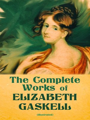 cover image of The Complete Works of Elizabeth Gaskell (Illustrated)